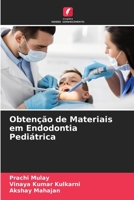 Obtenção de Materiais em Endodontia Pediátrica 6204137336 Book Cover