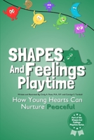 Shapes And Feelings Playtime: How Young Hearts Can Nurture Peaceful (Shapes And Feelings Playtime: How Young Hearts Can Manage Big Emotions) B0CL6P57Y6 Book Cover