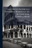 Caii Vellei Paterculi Historiae Romanae Ad M. Vinicium, Consulorum... 1247219631 Book Cover