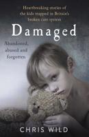 Damaged: Heartbreaking Stories of the Kids Trapped in Britain's Broken Care System 1911600648 Book Cover