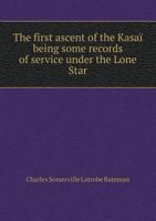The First Ascent of the Kasai Being Some Records of Service Under the Lone Star 5518495994 Book Cover