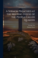A Sermon Preached at the Meeting House of the People Called Quakers 1023832968 Book Cover