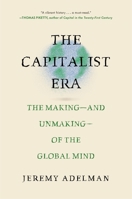 The Capitalist Era: The Making?and Unmaking?of the Global Mind 0691177023 Book Cover