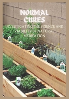 Normal Cures: Investigating the Science and Viability of Natural Medication B0C8RQSY45 Book Cover