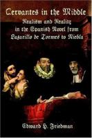 Cervantes in the Middle: Realism And Reality in the Spanish Novel from Lazarillo De Tormes to Niebla 1588710912 Book Cover