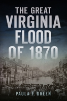 The Great Virginia Flood of 1870 1467147273 Book Cover