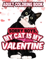 Sorry Boys My Cat Is My Valentines Adult Coloring Book: An Adult Coloring Books with Cute Cats Puppy to Color on Valentine's Day 1661990916 Book Cover