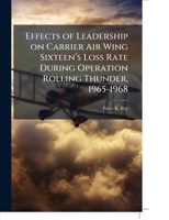 Effects of Leadership on Carrier Air Wing Sixteen's Loss Rate During Operation Rolling Thunder, 1965-1968 1249408016 Book Cover