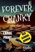 Forever Cranky: A Large Print Book of Snarky Jokes, Cranky Anecdotes, and Sarcastic Wisdom on Aging, Retirement, and Hunting Down Senior Discounts Like a Pro B0F3JGND7V Book Cover