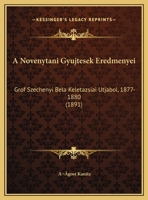A Novenytani Gyujtesek Eredmenyei: Grof Szechenyi Bela Keletazsiai Utjabol, 1877-1880 (1891) 1167434498 Book Cover