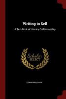 Writing to Sell: A Text-Book of Literary Craftsmanship 1021674621 Book Cover