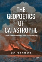 The Geopoetics of Catastrophe: Russian Modernism on Italian Terrain 1487583257 Book Cover