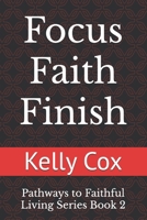 Focus Faith Finish: Pathways to Faithful Living Series B0DF6C41SG Book Cover