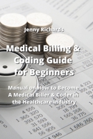 Medical Billing & Coding Guide for Beginners: Manual on How to Become A Medical Biller & Coder in the Healthcare industry 9994914685 Book Cover