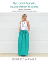 The Ladies Arabella Sewing Pattern & Tutorial: A Maxi Skirt Sewing Pattern in Ladies Sizes XXS to 5XL with Four Length Options (The Arabella Sewing Pattern) 1722841400 Book Cover