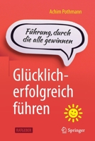 Glücklich-erfolgreich führen: Führung, durch die alle gewinnen 3662630362 Book Cover