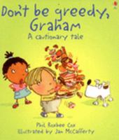 Don't Be Greedy, Graham: A Cautionary Tale (Cautionary Tales) 0794513611 Book Cover