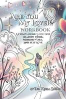 Are You My Lover? Workbook and Companion Guide For Shadow Work, Mirror Work, and Self Love B0G3889CMM Book Cover