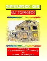 Creative Coloring Book-Volume 1.: Abandoned Buildings in the City of Flint Michigan 1723112313 Book Cover