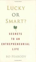Lucky or Smart?: Secrets to an Entrepreneurial Life 140006290X Book Cover