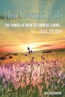 New Covenant Life: The Power of New Testament Living Day by Day 0999375032 Book Cover