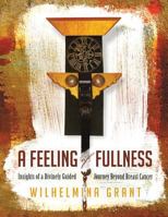 A Feeling of Fullness: Insights of a Divinely Guided Journey Beyond Breast Cancer 1514472600 Book Cover