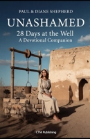UNASHAMED — 28 Days at the Well: 28 Day Devotional at the Well B0GQH3R9QM Book Cover