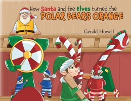 How Santa and the Elves turned the POLAR BEARS ORANGE B0HD3C5DTX Book Cover