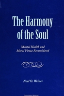 The Harmony of the Soul: Mental Health and Moral Virtue Reconsidered (S U N Y Series in the Philosophy of Psychology) 0791417328 Book Cover