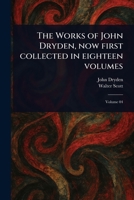 The Works of John Dryden, Now First Collected in Eighteen Volumes 102303719X Book Cover