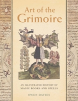 Art of the Grimoire: An Illustrated History of Magic Books and Spells 0300272014 Book Cover