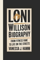 LONI WILLISON BIOGRAPHY: From Fitness Fame to Life on the Streets B0DT9ZM9V9 Book Cover