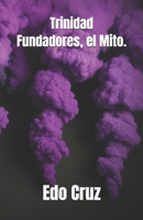 Trinidad Fundadores, el mito. (Spanish Edition) B0GMXVL222 Book Cover
