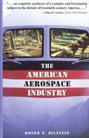The American Aerospace Industry: From Workshop to Global Enterprise (Twayne's Evolution of Modern Business Series) 0805798382 Book Cover