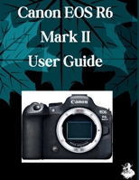 Canon EOS R6 Mark III User Guide: A Clear, Detailed Manual to Camera Settings and Troubleshooting for Beginners and Seniors B0H6FW6R2L Book Cover
