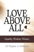 Love Above All: Equality, Wisdom, Witness B0GVN6YZVV Book Cover