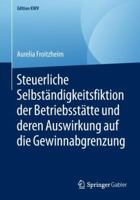 Steuerliche Selbständigkeitsfiktion der Betriebsstätte und deren Auswirkung auf die Gewinnabgrenzung (Edition KWV) 3658234571 Book Cover