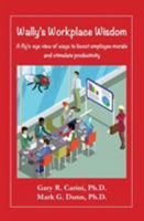 Wally's Workplace Wisdom: A fly's-eye view of ways to boost employee morale and stimulate productivity 193731734X Book Cover