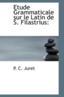 Etude Grammaticale sur le Latin de S. Filastrius 0526266325 Book Cover