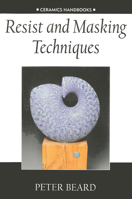Resist and Masking Techniques (Ceramics Handbooks (London, England).) 0812216113 Book Cover