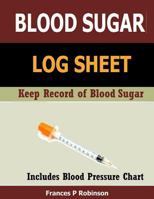 Blood Sugar Log Sheet: Keep Record of Blood Sugar 1502972905 Book Cover