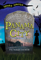 The Ghostly Tales of Panama City 1467197424 Book Cover