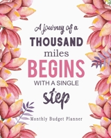 A Journey of a Thousand Miles Begins with a Single Step: Monthly Budget Planner for Tracking Spending, Controlling Debt and Organizing Your Personal and Household Finances 1691697702 Book Cover
