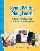 Read, Write, Play, Learn: Literacy Instruction in Today's Kindergarten 0872078477 Book Cover
