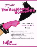 The Ultimate Accidental Housewife: Your Guide to a Clean-Enough House 1401322263 Book Cover