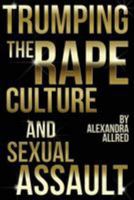 Trumping The Rape Culture and Sexual Assault 1941398189 Book Cover