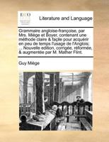Grammaire Angloise-Franoise, Par Mrs Mige Et Boyer. Contenant Une Mthode Claire & Faile Pour Acqurir En Peu de Temps l'Usage de l'Anglois; ... Troisime dition. Corrige, Rforme, & Augmente,  0274449056 Book Cover