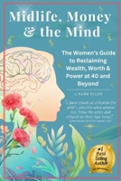 Midlife, Money & the Mind: Reclaiming Wealth, Worth & Power at Midlife and Beyond: A bold awakening for women ready to break cycles, build generational wealth, and finally feel free B0FNRNNPTT Book Cover