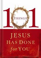 101 Things Jesus Has Done for You 1591455669 Book Cover