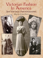 Victorian Fashion in America: 264 Vintage Photographs (Dover Pictorial Archives) 0486418146 Book Cover